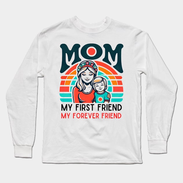 mom, my first friend my forever friend. mother's day gift Long Sleeve T-Shirt by TRACHLUIM